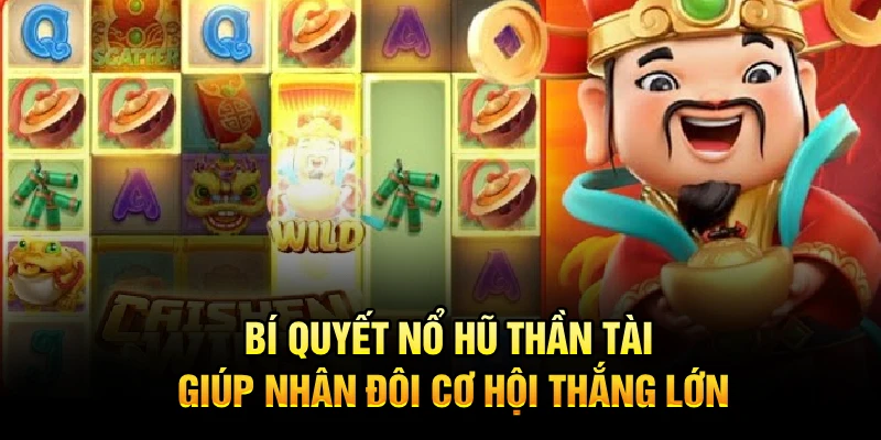 Bí quyết nổ hũ thần tài giúp nhân đôi cơ hội thắng lớn