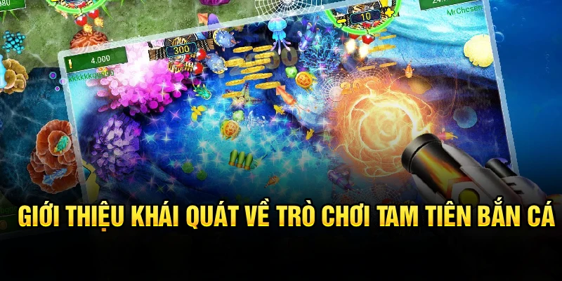 Giới thiệu khái quát về trò chơi tam tiên bắn cá