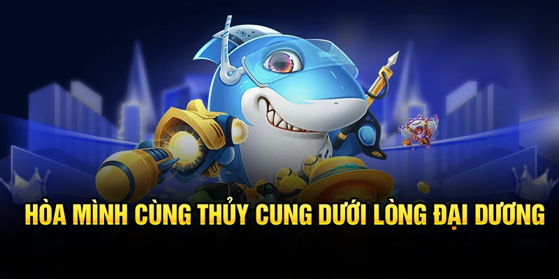 Hòa mình cùng thủy cung dưới lòng đại dương