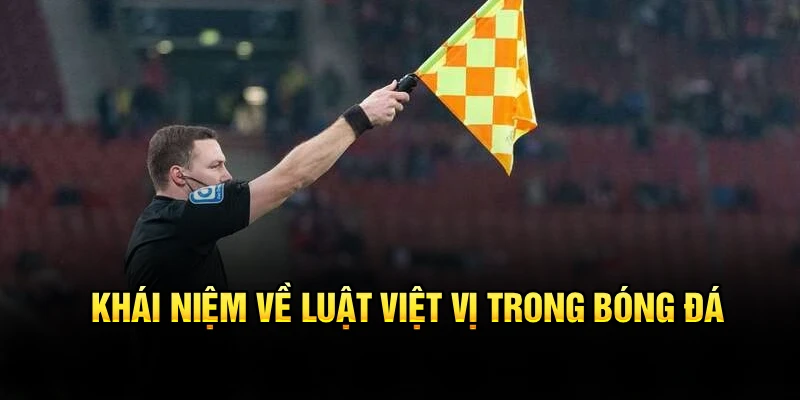 Khái niệm về luật việt vị trong bóng đá