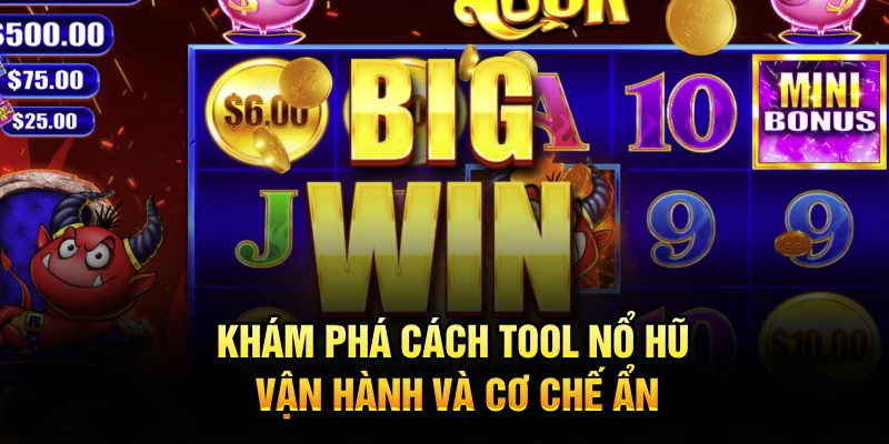 Khám phá cách tool nổ hũ vận hành và cơ chế ẩn