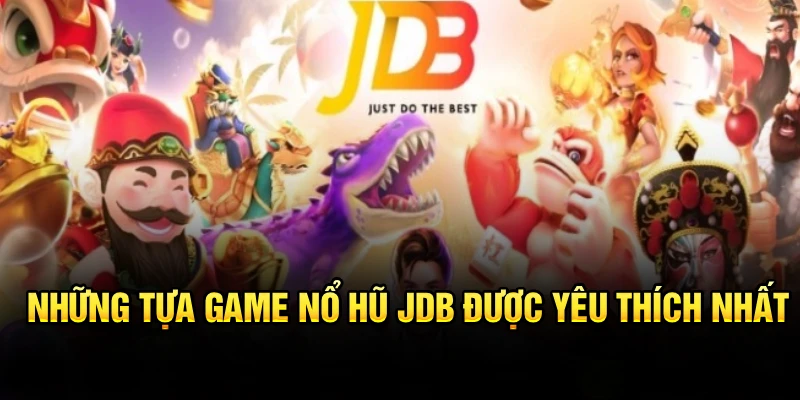 Những tựa game nổ hũ JDB được yêu thích nhất