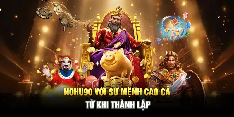 NOHU90 với sứ mệnh cao cả từ khi thành lập