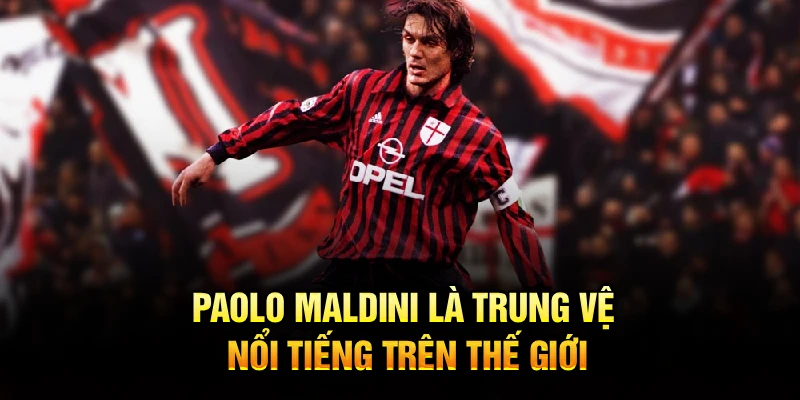 Paolo Maldini là trung vệ nổi tiếng trên thế giới