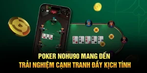 Poker Nohu90 Mang Đến Trải Nghiệm Cạnh Tranh Đầy Kịch Tính