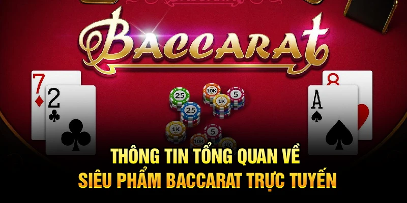 Thông tin tổng quan về siêu phẩm baccarat trực tuyến