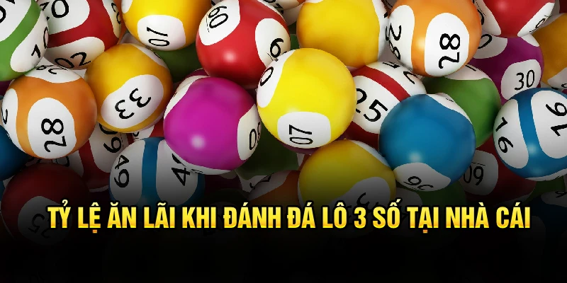 Tỷ lệ ăn lãi khi đánh đá lô 3 số tại nhà cái